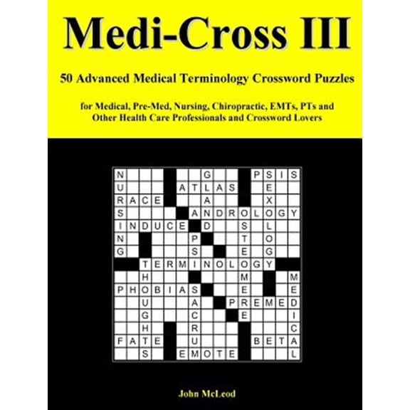 Medi-Cross III: 50 Advanced Medical Terminology Crossword Puzzles for Medical, Pre-Med, Nursing, (Paperback) by John McLeod