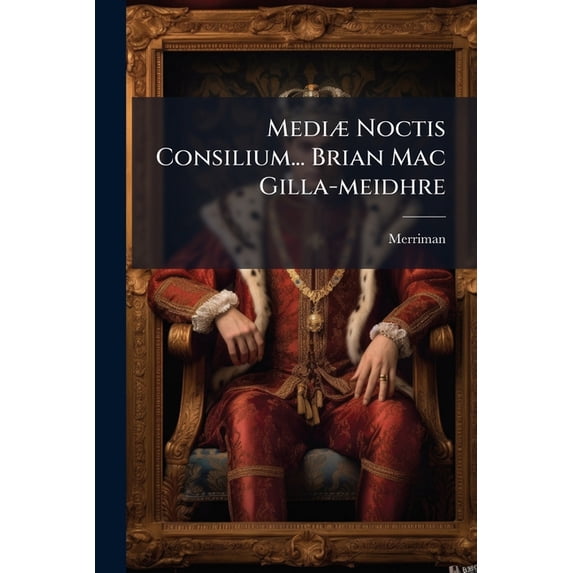Mediæ Noctis Consilium... Brian Mac Gilla-meidhre (Paperback)