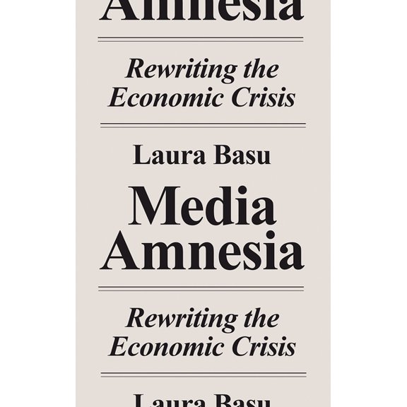 Media Amnesia : Rewriting the Economic Crisis (Paperback)