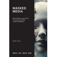 thumbnail image 1 of Media: Art: Write: Now Masked Media: What It Means to Be Human in the Age of Artificial Creative Intelligence, (Paperback), 1 of 1