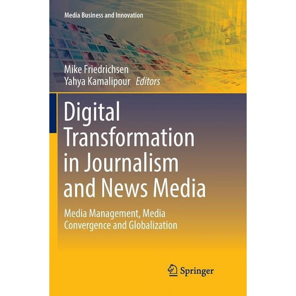 Media Business and Innovation Digital Transformation in Journalism and News Media: Media Management, Media Convergence and Globalization, (Paperback)