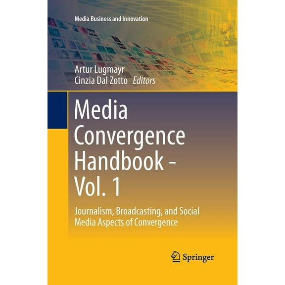 Media Business and Innovation Media Convergence Handbook - Vol. 1: Journalism, Broadcasting, and Social Media Aspects of Convergence, (Paperback)