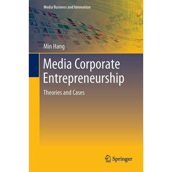 Media Business and Innovation Media Corporate Entrepreneurship: Theories and Cases, (Hardcover)