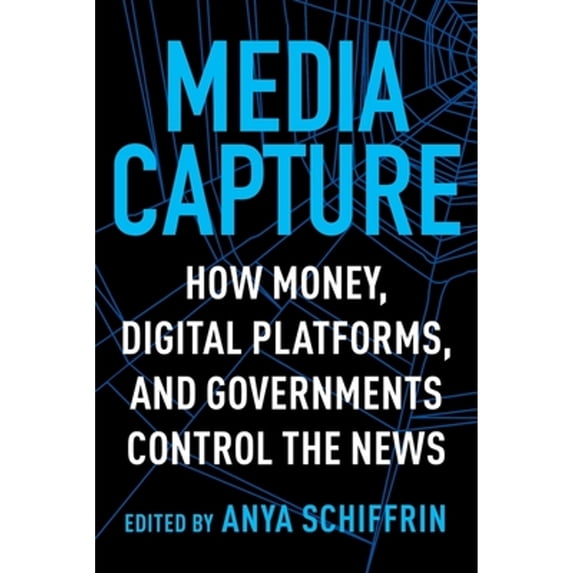 Pre-Owned Media Capture: How Money, Digital Platforms, and Governments Control the News Paperback