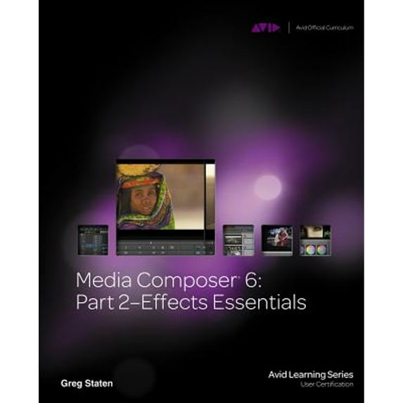 Pre-Owned Media Composer 6: Part 2 Effects Essentials (Avid Learning) (Paperback) 1133788882 9781133788881