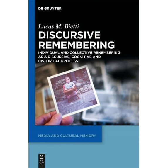 Media and Cultural Memory Discursive Remembering: Individual and Collective Remembering as a Discursive, Cognitive and Historical Process, Book 16, (Hardcover)
