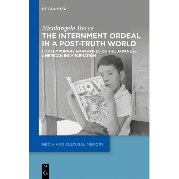 Media and Cultural Memory The Internment Ordeal in a Post-Truth World: Contemporary Narratives of the Japanese American Incarceration, Book 47, (Hardcover)