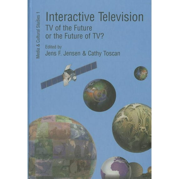 Interactive Television : TV of the Future or the Future of Tv? Edited by Jens F. Jensen and Cathy Toscan (Hardcover)