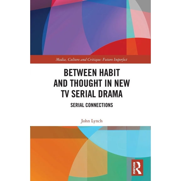 Media, Culture and Critique: Future Impe Between Habit and Thought in New TV Serial Drama: Serial Connections, (Paperback)