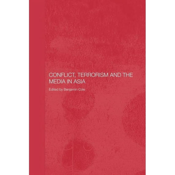 Media, Culture and Social Change in Asia Conflict, Terrorism and the Media in Asia, (Paperback)