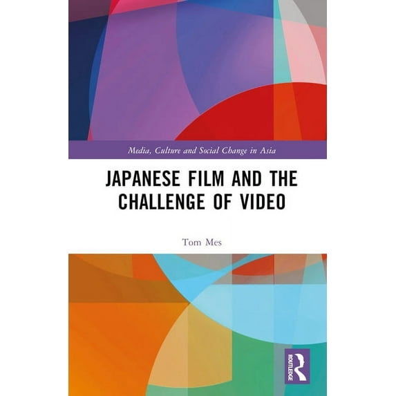 Media, Culture and Social Change in Asia Japanese Film and the Challenge of Video, (Hardcover)