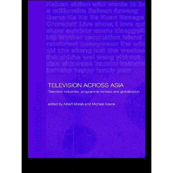 Media, Culture and Social Change in Asia Television Across Asia: TV Industries, Programme Formats and Globalisation, (Paperback)