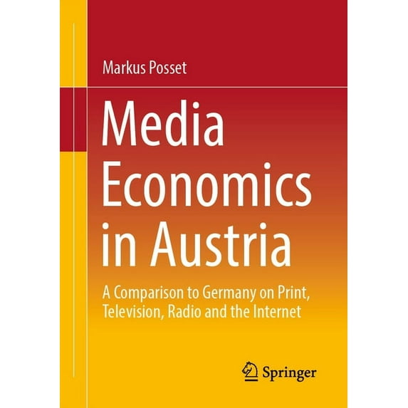 Media Economics in Austria: A Comparison to Germany on Print, Television, Radio and the Internet, (Paperback)