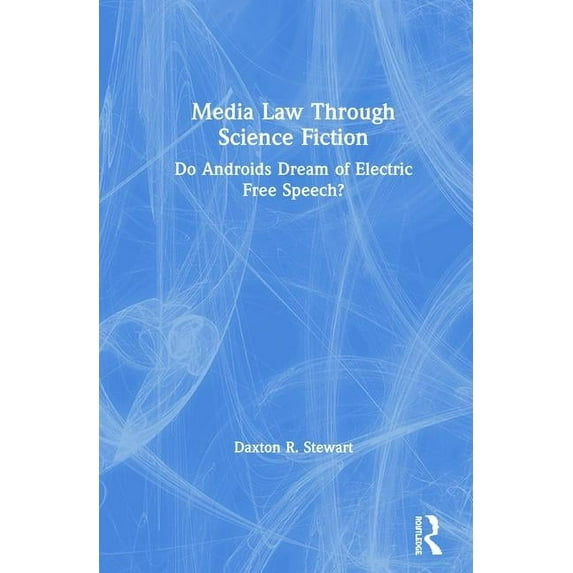 Media Law Through Science Fiction: Do Androids Dream of Electric Free Speech?, (Hardcover)
