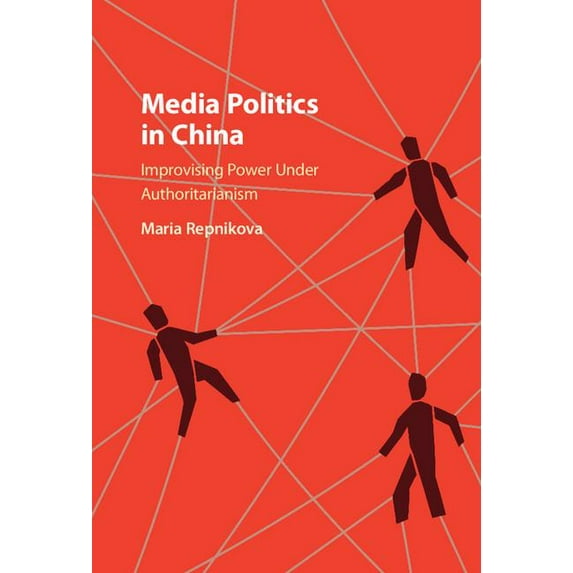 Media Politics in China: Improvising Power Under Authoritarianism, (Hardcover)