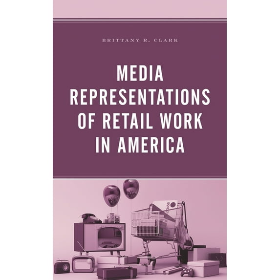 Media Representations of Retail Work in America, (Hardcover)