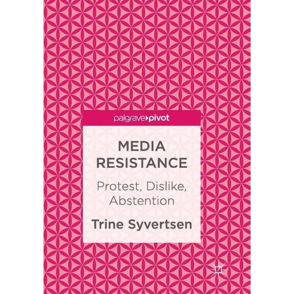 Media Resistance: Protest, Dislike, Abstention, (Paperback)