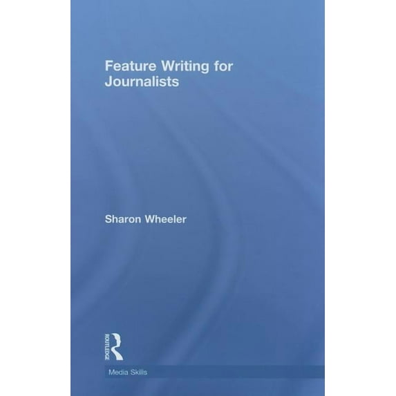 Media Skills Feature Writing for Journalists, (Hardcover)