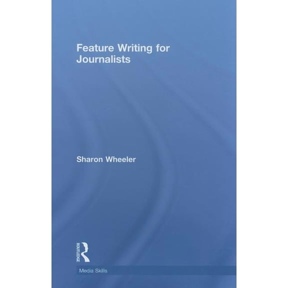 Media Skills Feature Writing for Journalists, (Hardcover)
