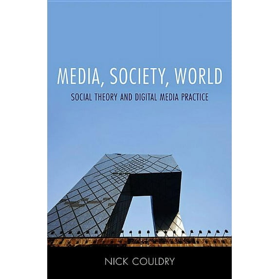 Media, Society, World: Social Theory and Digital Media Practice (Hardcover)
