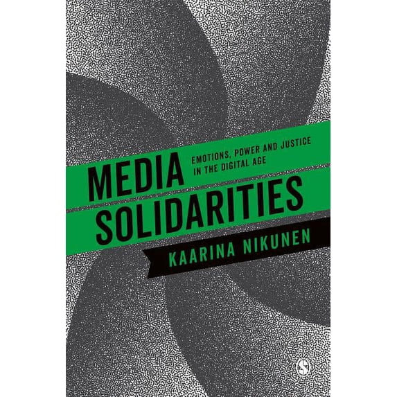 Media Solidarities: Emotions, Power and Justice in the Digital Age, (Hardcover)