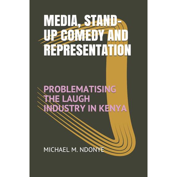 Media, Stand-Up Comedy and Representation : Problematising the Laugh Industry in Kenya (Paperback)