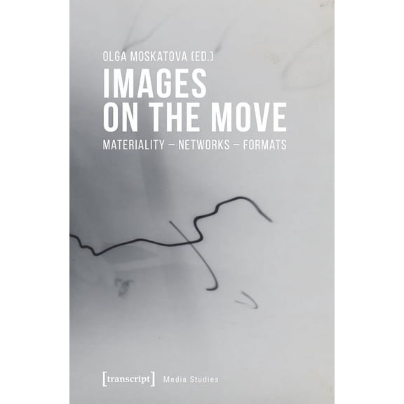 Media Studies Images on the Move: Materiality - Networks - Formats, (Paperback)