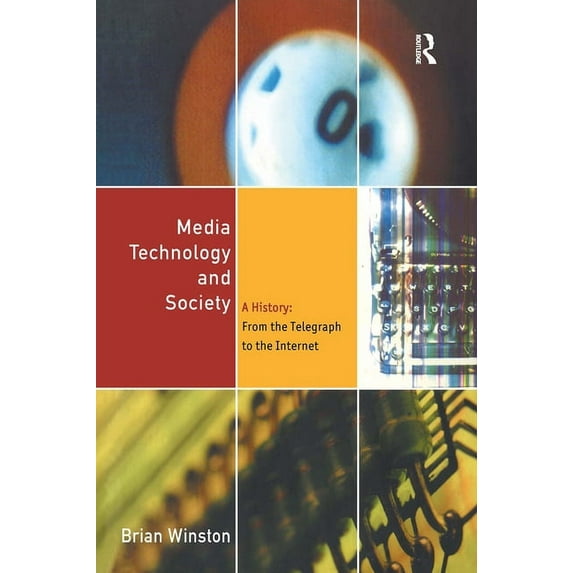 Media Technology and Society: A History From the Printing Press to the Superhighway, (Paperback)