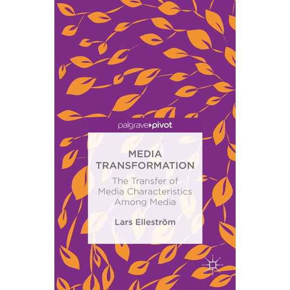 Media Transformation: The Transfer of Media Characteristics Among Media, (Hardcover)