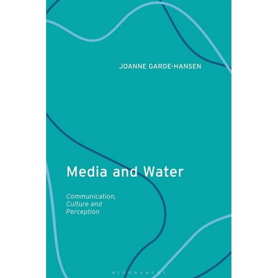 Media and Water: Communication, Culture and Perception, (Hardcover)