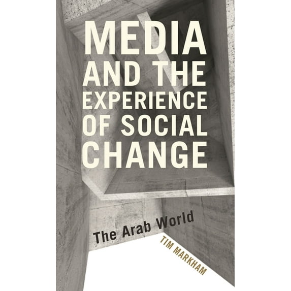 Media and the Experience of Social Change: The Arab World, (Hardcover)