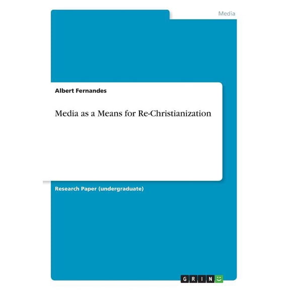 Media as a Means for Re-Christianization Paperback 3668604002 9783668604001 Albert Fernandes