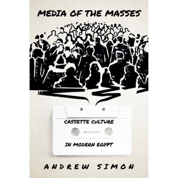 Pre-Owned Media of the Masses: Cassette Culture in Modern Egypt (Paperback 9781503631441) by Andrew Simon