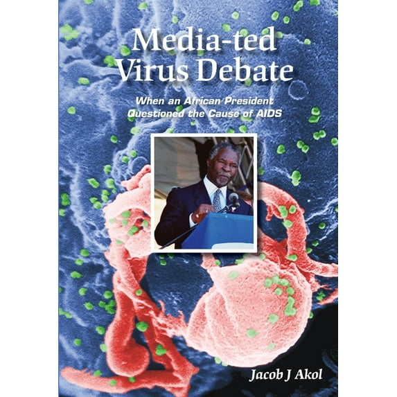 Media-ted Virus Debate: When an African President Questioned Cause of AIDS, (Paperback)