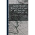 thumbnail image 1 of Mediacion de Estados Unidos en la Guerra del Pacifico : Bolivia (Hardcover), 1 of 1