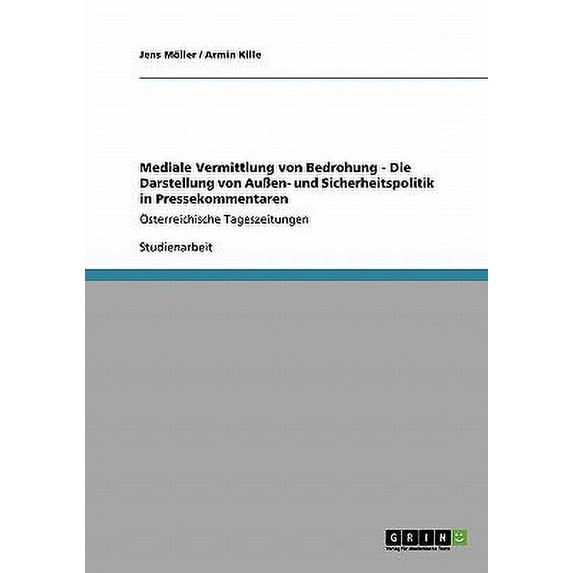 Mediale Vermittlung von Bedrohung - Die Darstellung von Außen- und Sicherheitspolitik in Pressekommentaren : Österreichische Tageszeitungen (Paperback)