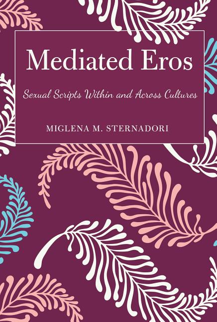 Mediated Eros: Sexual Scripts Within and Across Cultures (Paperback)