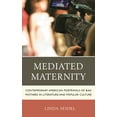 thumbnail image 1 of Mediated Maternity: Contemporary American Portrayals of Bad Mothers in Literature and Popular Culture, (Hardcover), 1 of 1