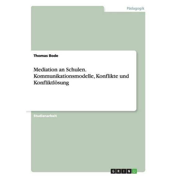 Mediation an Schulen. Kommunikationsmodelle, Konflikte und Konfliktlösung (Paperback)