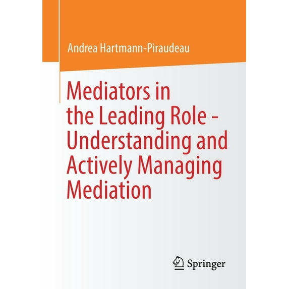 Mediators in the Leading Role - Understanding and Actively Managing Mediation, (Paperback)