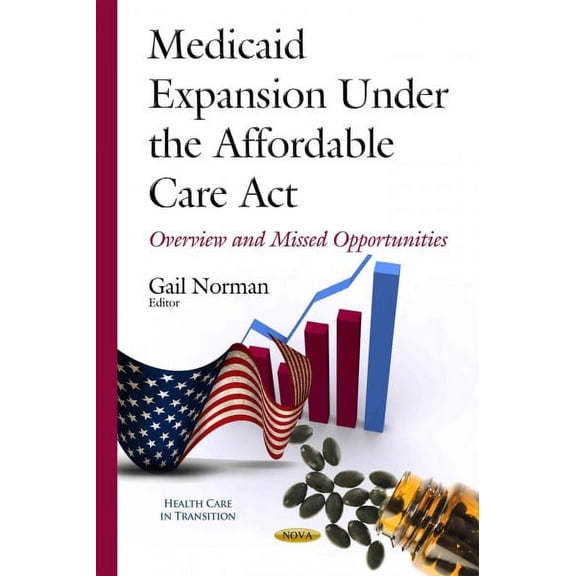 Medicaid Expansion Under the Affordable Care Act : Overview and Missed Opportunities