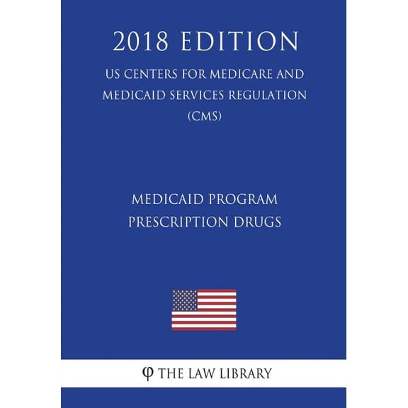 Medicaid Program - Prescription Drugs (Us Centers for Medicare and Medicaid Services Regulation) (Cms) (2018 Edition) (Paperback)