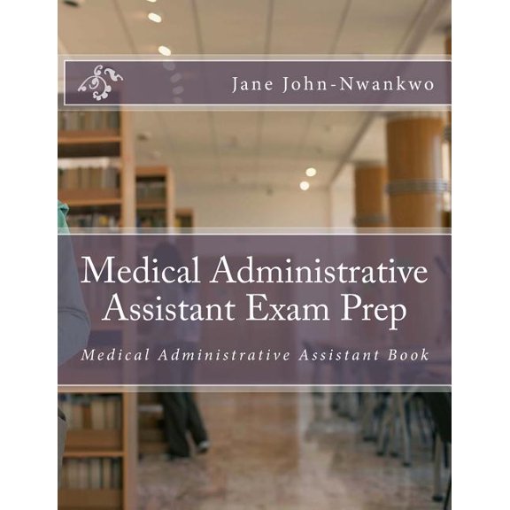 Medical Administrative Assistant Exam Prep : Medical Administrative Assistant Book