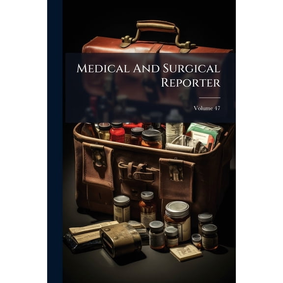 Medical and Surgical Reporter, Volume 47... Paperback