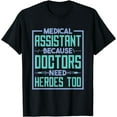 thumbnail image 1 of Medical Assistant Doctors Need Heroes, Medical Assistant T-Shirt, 1 of 4