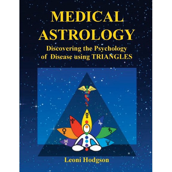 Medical Astrology: Discovering the Psychology of Disease Using Triangles - Paperback