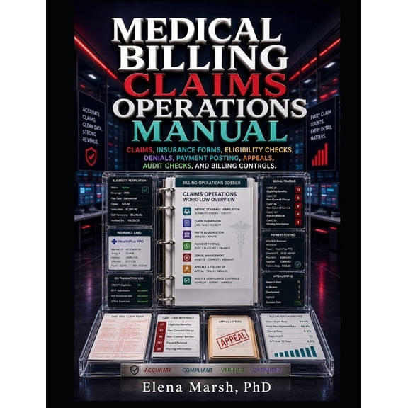 Medical Billing Claims Operations Manual: Claims, Insurance Forms, Eligibility Checks, Denials, Payment Posting, Appeals, (Paperback)