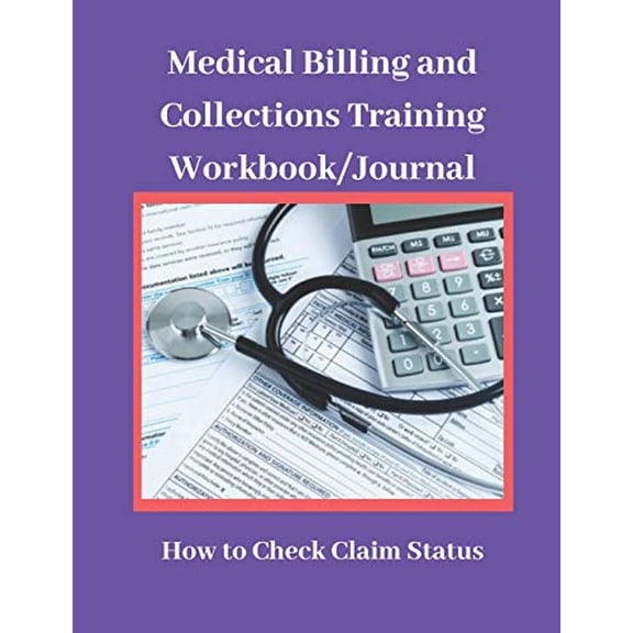 Pre-Owned Medical Billing and Collections Training Workbook/Journal: How to Check Claim Status: Revenue Cycle Journal Training Workbook, 8.5" x 11", 174 Pages 1 Paperback