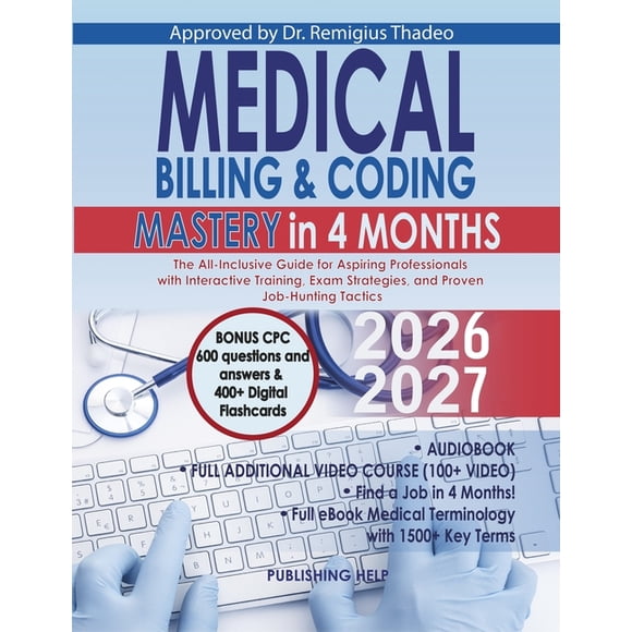 Medical Billing & Coding Mastery in 4 Months: The All-Inclusive Guide for Aspiring Professionals with Interactive Tr, (Paperback)