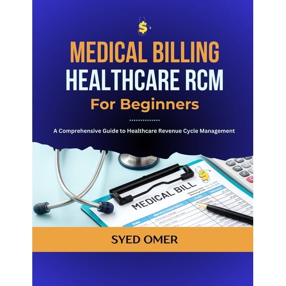 Medical Billing and Healthcare RCM for Beginners: A Comprehensive Guide to Healthcare Revenue Cycle Management, (Paperback)